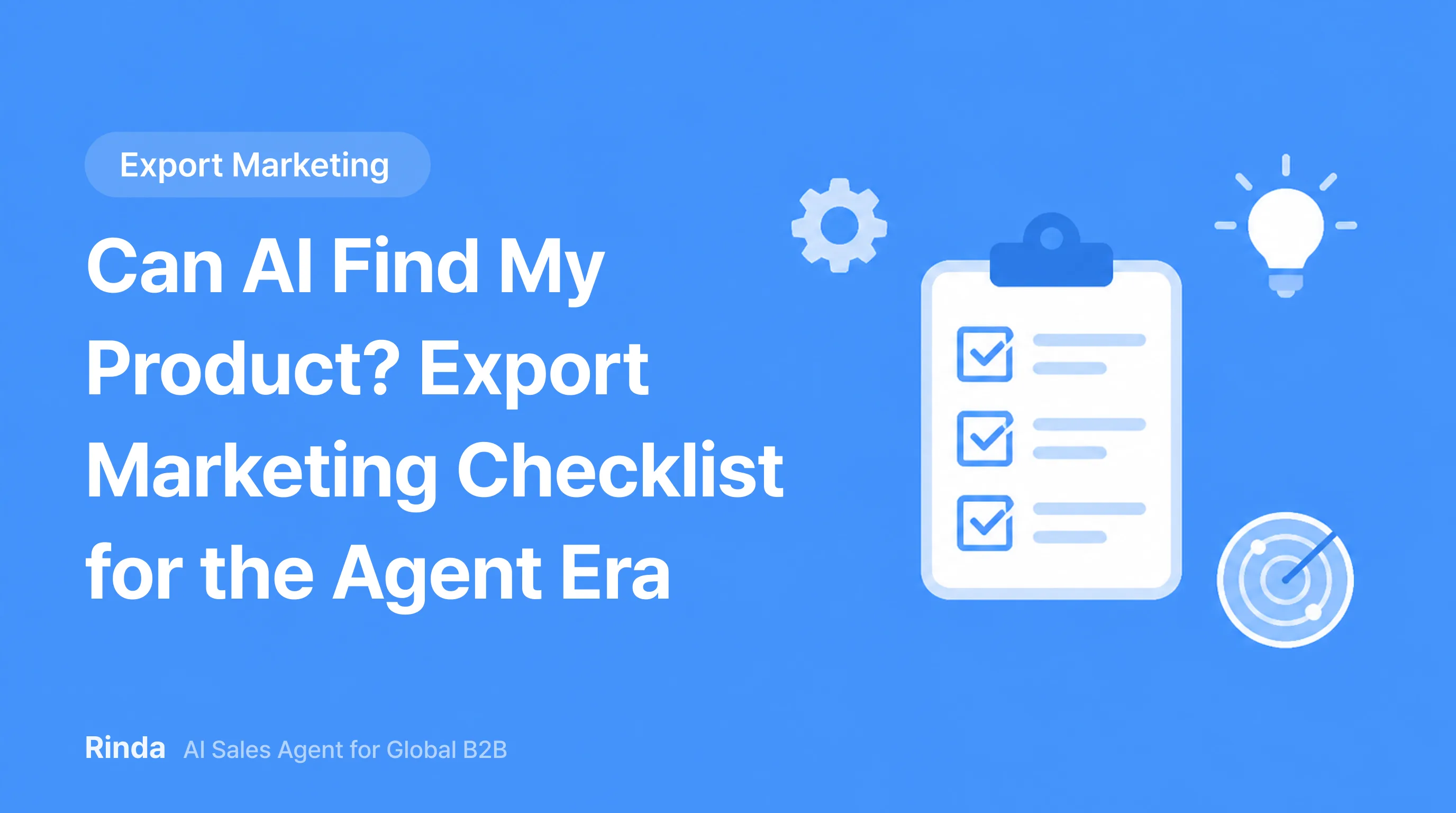 Can AI Find My Product? Export Marketing Checklist for the Agent Era