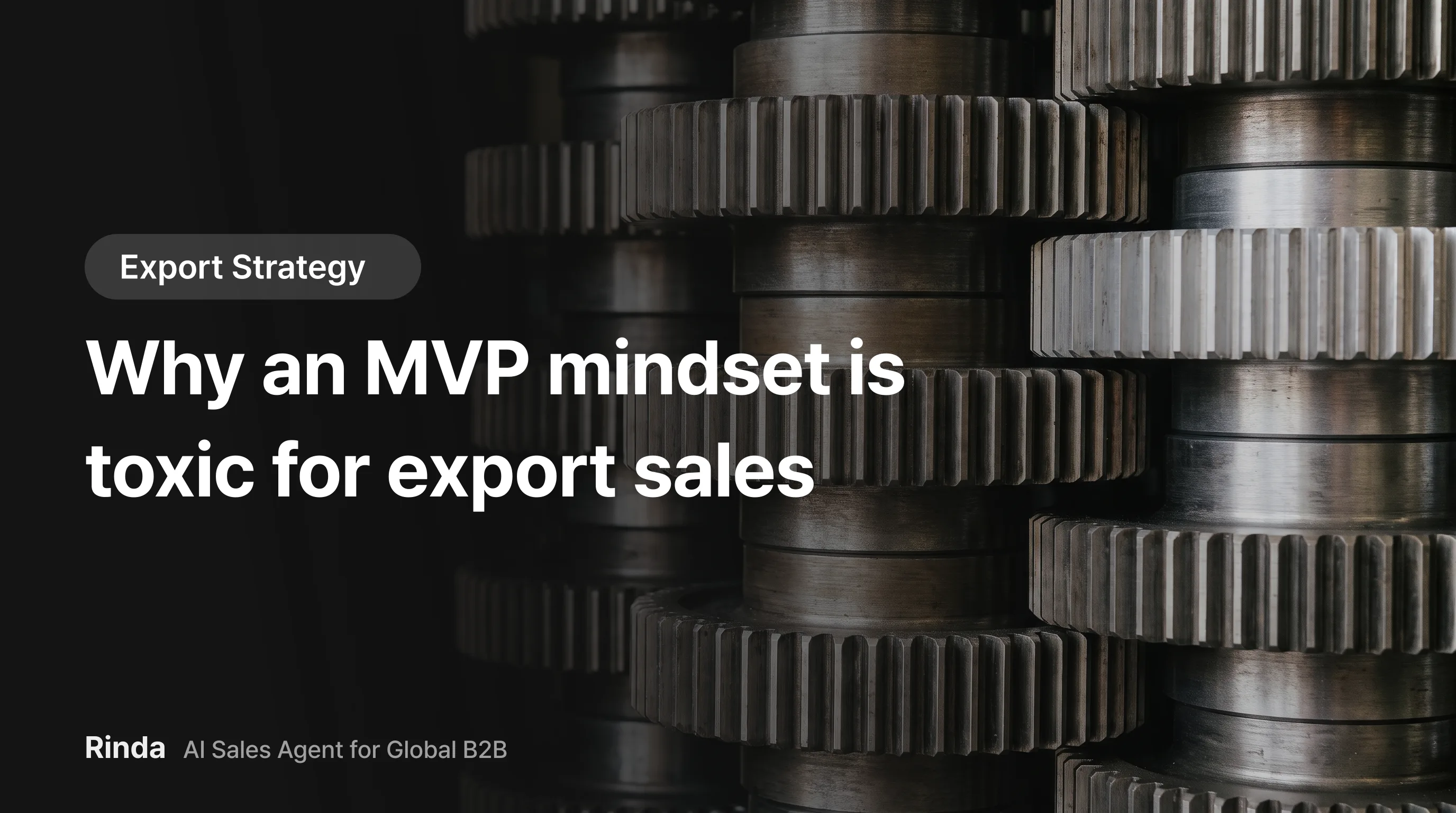 Why an MVP mindset is toxic for export sales