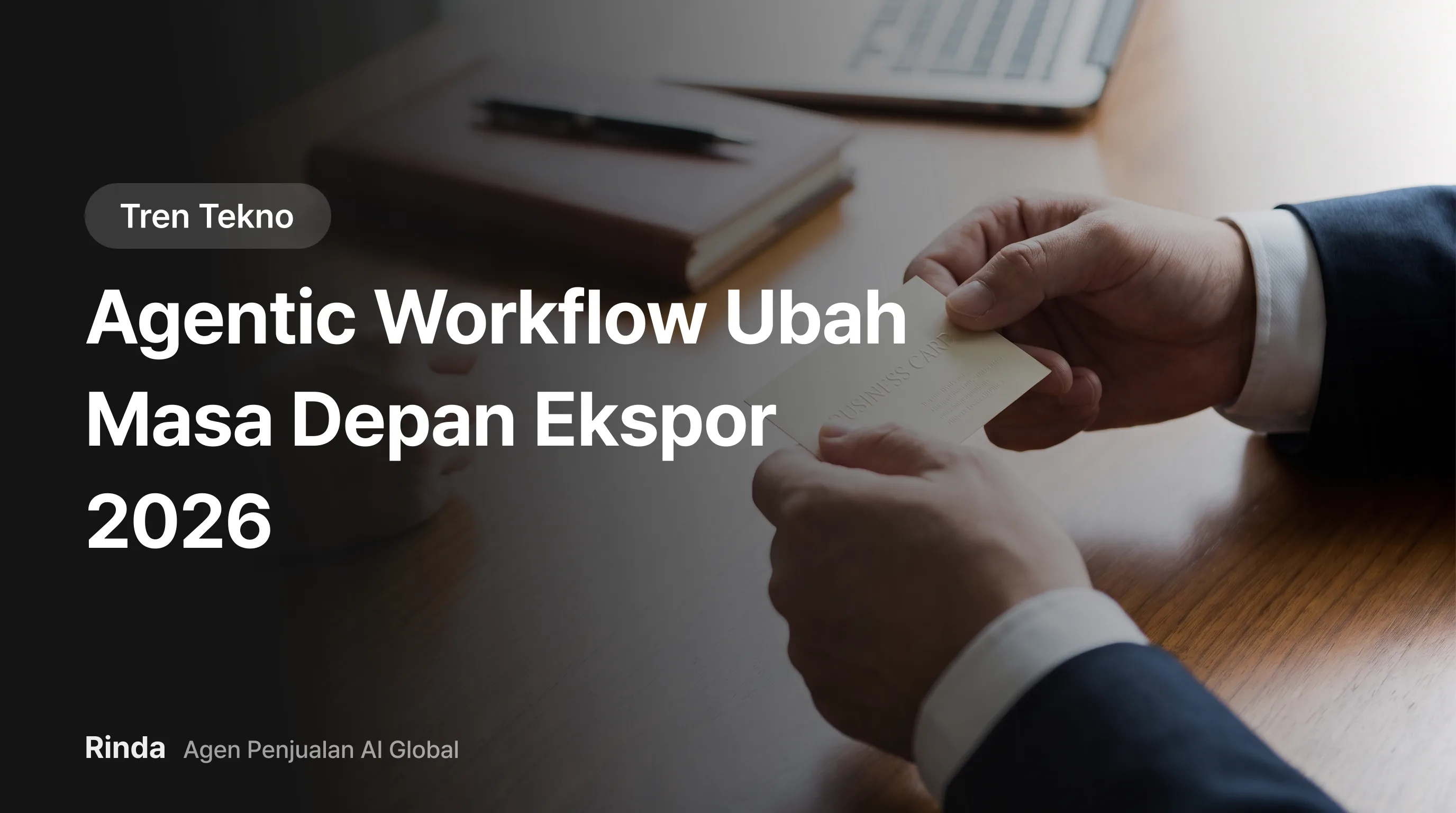 Agentic Workflow Ubah Masa Depan Ekspor 2026